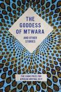 Goddess of Mtwara and Other Stories : Caine Prize for African Writing 2017 cover