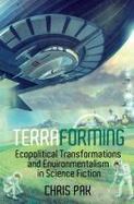 Terraforming : Ecopolitical Transformations and Environmentalism in Science Fiction cover