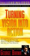 Turning Vision Into Action: Defining and Putting Into Practice the Unique Vision God Has for Your Ministry cover
