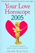 Your Love Horoscope 2005 Your Essential Astrological Guide To Romance and Relationships cover