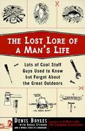 The Lost Lore of a Man's Life Lots of Cool Stuff Guys Used to Know but Forgot About the Great Outdoors cover