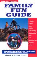 The Outdoor Family Fun Guide: A Complete Camping, Hiking, Canoeing, Nature Wathching, Mountain Biking, Skiing, Climbing, and Geberal Fun Book for Ki cover