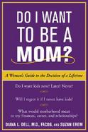 Do I Want to Be a Mom? A Woman's Guide to the Decision of a Lifetime cover