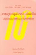 Creating Entrepreneurial Universities Organizational Pathways of Transformation cover