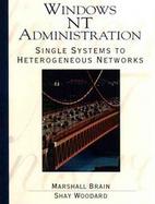 Windows Nt Administration Single Systems to Heterogeneous Networks cover