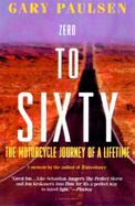 Zero to Sixty The Motorcycle Journey of a Lifetime cover