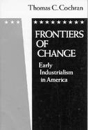Frontiers of Change Early Industrialism in America cover