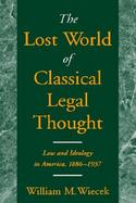 The Lost World of Classical Legal Thought Law and Ideology in America, 1886-1937 cover
