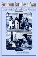 Southern Families at War Loyalty and Conflict in the Civil War South cover