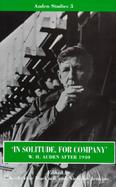 In Solitude, for Company W.H. Auden After 1940  Unpublished Prose and Recent Criticism cover