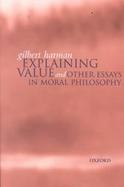 Explaining Value And Other Essays in Moral Philosophy cover