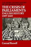 The Crisis of Parliaments English History, 1509-1660 cover