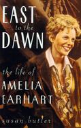 East to the Dawn: The Life of Amelia Earhart cover