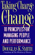 Taking Charge of Change 10 Principles for Managing People and Performance cover