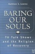 Baring Our Souls TV Talk Shows and the Religion of Recovery cover