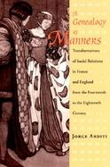 A Genealogy of Manners Transformations of Social Relations in France and England from the Fourteenth to the Eighteenth Century cover