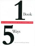 One Book/Five Ways The Publishing Procedures of Five University Presses cover