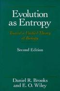 Evolution As Entropy Toward a Unified Theory of Biology cover