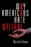 Why Americans Hate Welfare Race, Media, and the Politics of Antipoverty Policy cover