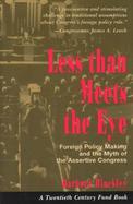 Less Than Meets the Eye Foreign Policy Making and the Myth of the Assertive Congress cover