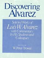 Discovering Alvarez Selected Works of Luis W. Alvarez, With Commentary by His Students and Colleagues cover