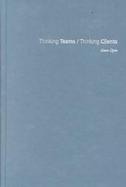 Thinking Teams / Thinking Clients Knowledge-Based Team Work cover