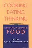 Cooking, Eating, Thinking Transformative Philosophies of Food cover
