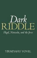 Dark Riddle Hegel, Nietzsche, and the Jews cover