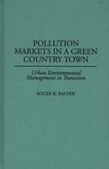 Pollution Markets in a Green Country Town: Urban Environmental Management in Transition cover