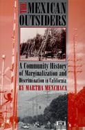 The Mexican Outsiders A Community History of Marginalization and Discrimination in California cover