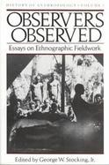 Observers Observed Essays on Ethnographic Fieldwork cover