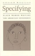 Specifying Black Women Writing the American Experience cover