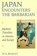 Japan Encounters the Barbarian Japanese Travellers in America and Europe cover