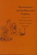 Hermeneutics and the Rhetorical Tradition: Chapters in the Ancient Legacy and Its Humanist Reception cover