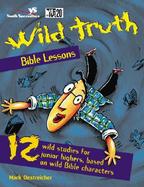 Wild Truth Bible Lessons 12 Wild Studies for Junior Highers, Based on Wild Bible Characters cover