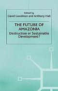 The Future of Amazonia Destruction or Sustainable Development? cover