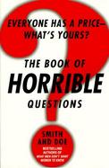The Book of Horrible Questions Everyone Has a Price, What's Yours? cover