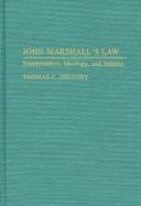 John Marshall's Law: Interpretation, Ideology, and Interest cover