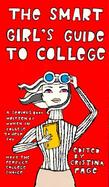 The Smart Girl's Guide to College: A Serious Book Written by Women in College to Help You Make the Perfect College Choice cover