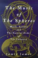 The Music of the Spheres: Music, Science, and the Natural Order of the Universe cover