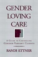 Gender Loving Care A Guide to Counseling Gender-Variant Clients cover