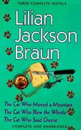 Lilian Jackson Braun Three Complete Novels: The Cat Who Moved a Mountain/The Cat Who Blew the Whistle/The Cat Who Said Cheese cover