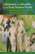 Christianity and Sexuality in the Early Modern World Regulating Desire, Reforming Practice cover