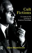 Cult Fictions C.G. Jung and the Founding of Analytical Psychology cover
