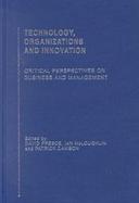 Technology, Organizations and Innovation Critical Perspectives on Business and Management cover