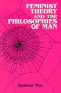 Feminist Theory and the Philosophies of Man cover
