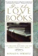 For the Love of Books: 115 Celebrated Writers on the Books They Love Most cover