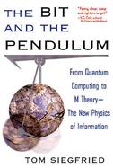 The Bit and the Pendulum: From Quantum Computing to M Theory—The New Physics of Information cover