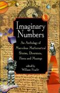 Imaginary Numbers: An Anthology of Marvelous Mathematical Stories, Diversions, Poems, and Musings cover