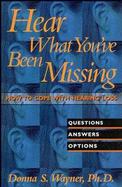 Hear What You've Been Missing: How to Cope with Hearing Loss: Questions, Answers, Options cover